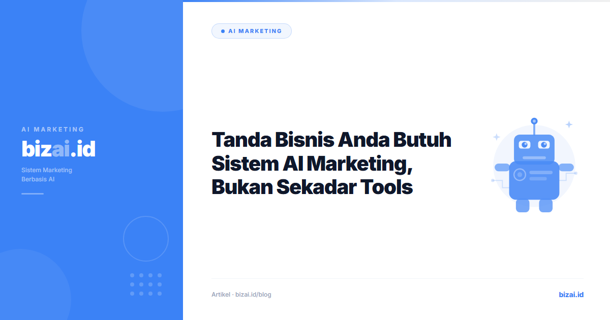 Tanda Bisnis Anda Butuh Sistem AI Marketing, Bukan Sekadar Tools
